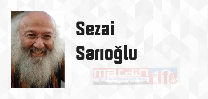 Sezai Sarıoğlu kimdir? Sezai Sarıoğlu kitapları ve sözleri