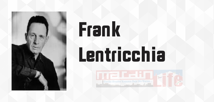 Frank Lentricchia kimdir? Frank Lentricchia kitapları ve sözleri