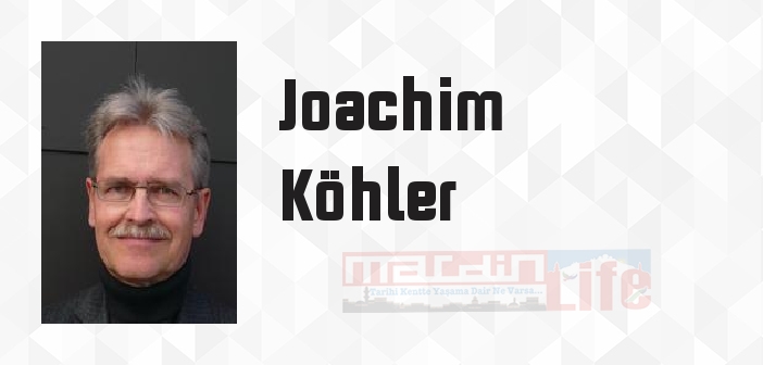 Joachim Köhler kimdir? Joachim Köhler kitapları ve sözleri