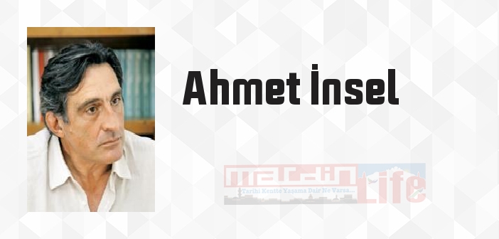 Ahmet İnsel kimdir? Ahmet İnsel kitapları ve sözleri