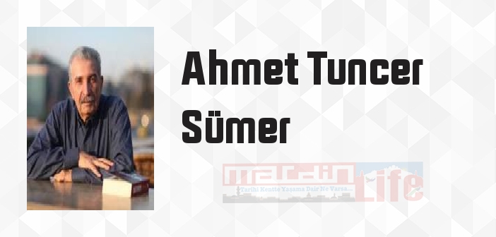 Ahmet Tuncer Sümer kimdir? Ahmet Tuncer Sümer kitapları ve sözleri
