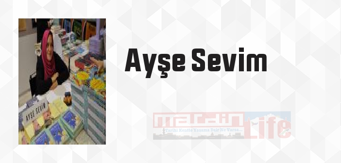 Ayşe Sevim kimdir? Ayşe Sevim kitapları ve sözleri