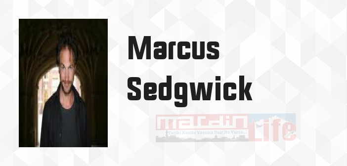 Marcus Sedgwick kimdir? Marcus Sedgwick kitapları ve sözleri
