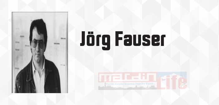 Jörg Fauser kimdir? Jörg Fauser kitapları ve sözleri