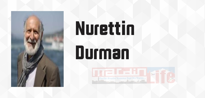 Nurettin Durman kimdir? Nurettin Durman kitapları ve sözleri