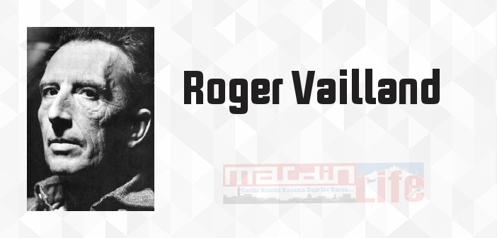 Roger Vailland kimdir? Roger Vailland kitapları ve sözleri