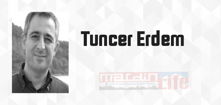 Tuncer Erdem kimdir? Tuncer Erdem kitapları ve sözleri