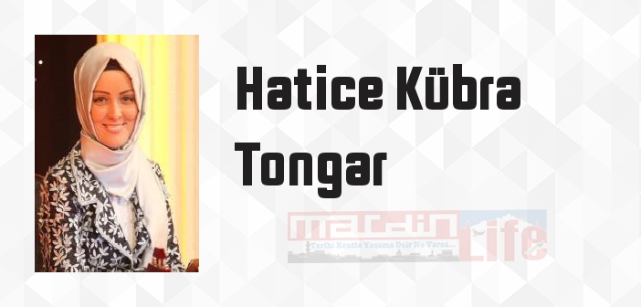 Hatice Kübra Tongar kimdir? Hatice Kübra Tongar kitapları ve sözleri