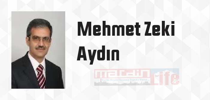 Mehmet Zeki Aydın kimdir? Mehmet Zeki Aydın kitapları ve sözleri