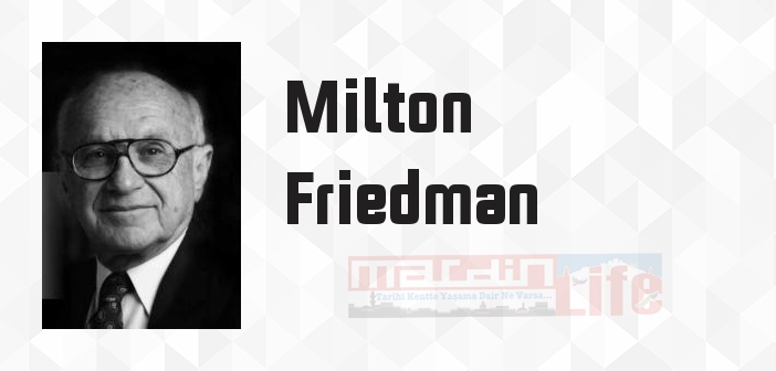 Milton Friedman kimdir? Milton Friedman kitapları ve sözleri