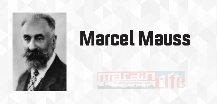 Marcel Mauss kimdir? Marcel Mauss kitapları ve sözleri