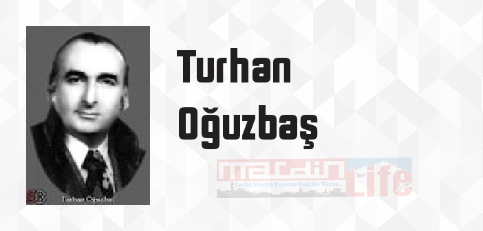 Turhan Oğuzbaş kimdir? Turhan Oğuzbaş kitapları ve sözleri