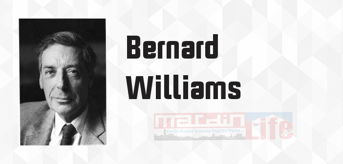 Bernard Williams kimdir? Bernard Williams kitapları ve sözleri