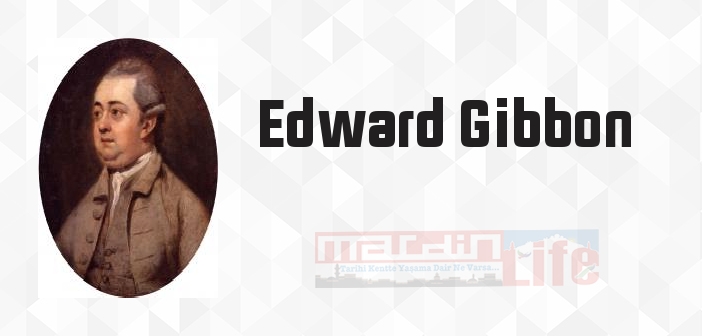 Edward Gibbon kimdir? Edward Gibbon kitapları ve sözleri