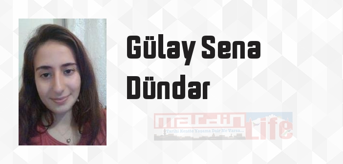 Gülay Sena Dündar kimdir? Gülay Sena Dündar kitapları ve sözleri