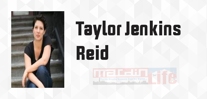Taylor Jenkins Reid kimdir? Taylor Jenkins Reid kitapları ve sözleri