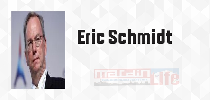 Eric Schmidt kimdir? Eric Schmidt kitapları ve sözleri