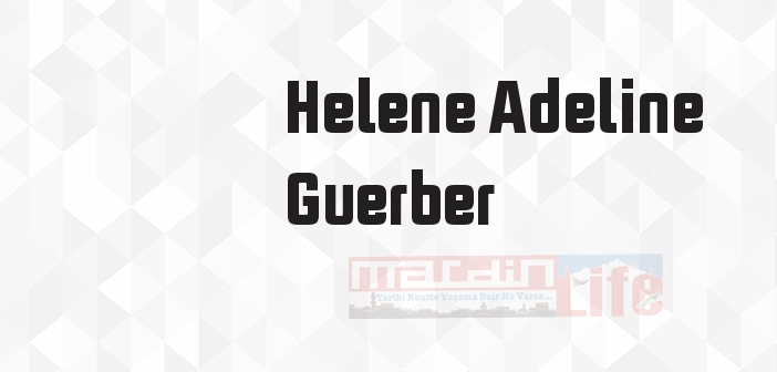 Helene Adeline Guerber kimdir? Helene Adeline Guerber kitapları ve sözleri