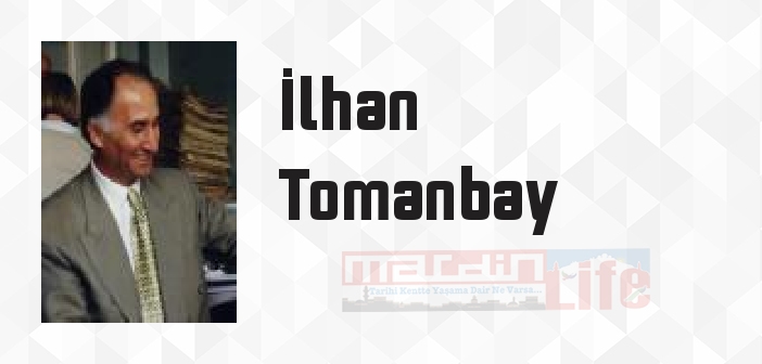 İlhan Tomanbay kimdir? İlhan Tomanbay kitapları ve sözleri