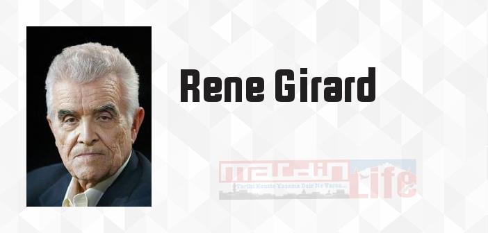 Rene Girard kimdir? Rene Girard kitapları ve sözleri