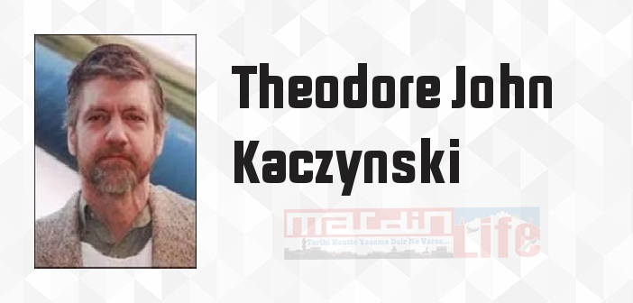 Theodore John Kaczynski kimdir? Theodore John Kaczynski kitapları ve sözleri