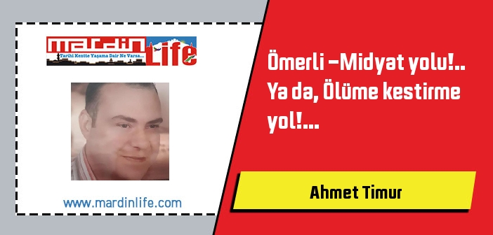 Ömerli -Midyat yolu!.. Ya da, Ölüme kestirme yol!...