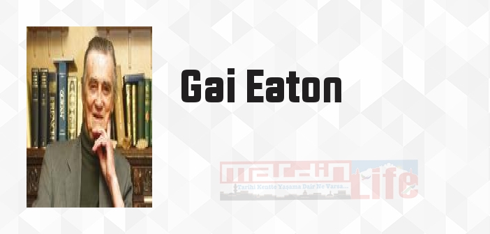 Gai Eaton kimdir? Gai Eaton kitapları ve sözleri