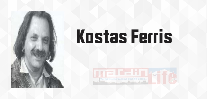 Kostas Ferris kimdir? Kostas Ferris kitapları ve sözleri