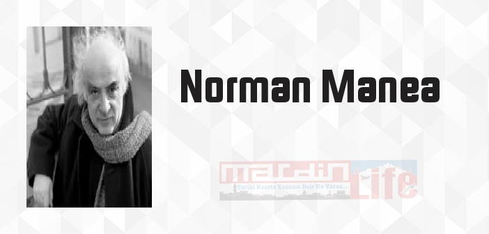 Norman Manea kimdir? Norman Manea kitapları ve sözleri