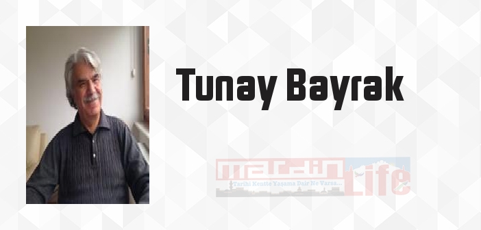 Tunay Bayrak kimdir? Tunay Bayrak kitapları ve sözleri