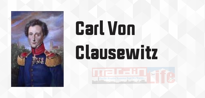 Carl Von Clausewitz kimdir? Carl Von Clausewitz kitapları ve sözleri