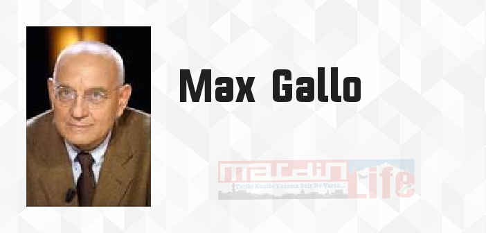 Max  Gallo kimdir? Max  Gallo kitapları ve sözleri