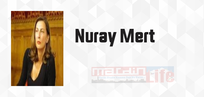 Nuray Mert kimdir? Nuray Mert kitapları ve sözleri