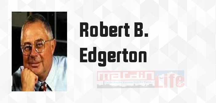 Robert B. Edgerton kimdir? Robert B. Edgerton kitapları ve sözleri
