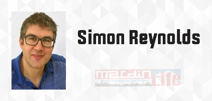 Simon Reynolds kimdir? Simon Reynolds kitapları ve sözleri