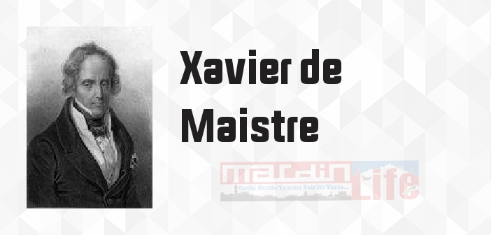 Xavier de Maistre kimdir? Xavier de Maistre kitapları ve sözleri