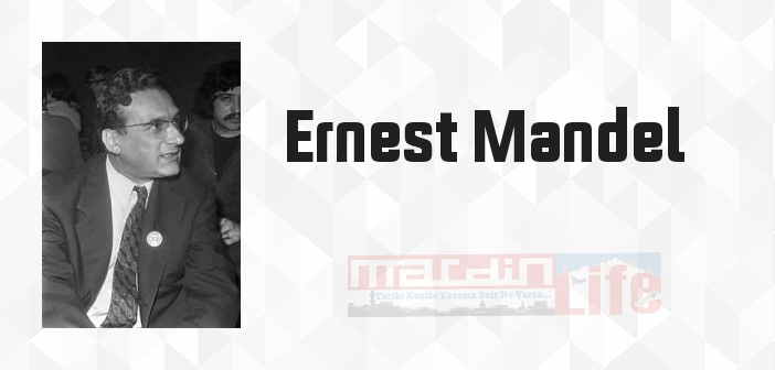 Ernest Mandel kimdir? Ernest Mandel kitapları ve sözleri