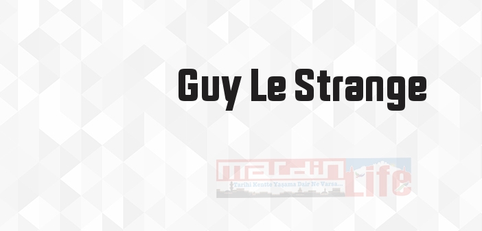 Guy Le Strange kimdir? Guy Le Strange kitapları ve sözleri