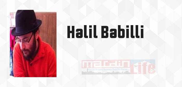 Halil Babilli kimdir? Halil Babilli kitapları ve sözleri