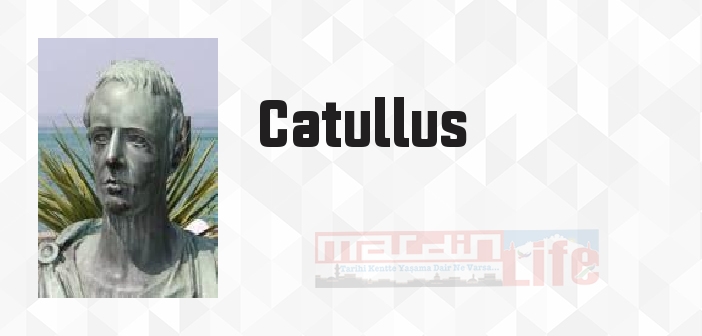 Catullus kimdir? Catullus kitapları ve sözleri