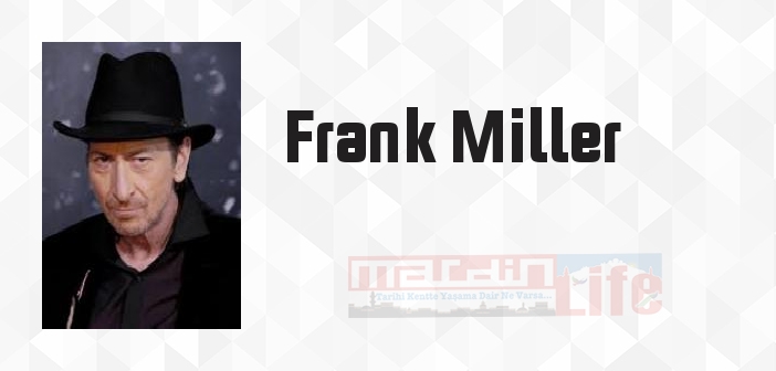 Frank Miller kimdir? Frank Miller kitapları ve sözleri