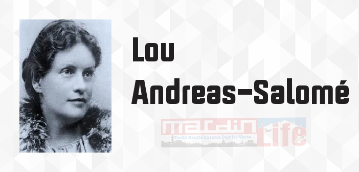 Lou Andreas-Salomé kimdir? Lou Andreas-Salomé kitapları ve sözleri