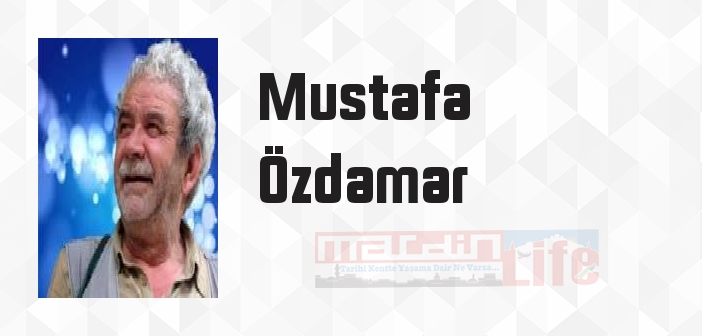 Mustafa Özdamar kimdir? Mustafa Özdamar kitapları ve sözleri