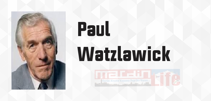 Paul Watzlawick kimdir? Paul Watzlawick kitapları ve sözleri
