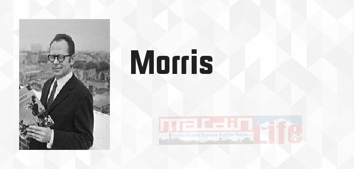 Morris kimdir? Morris kitapları ve sözleri