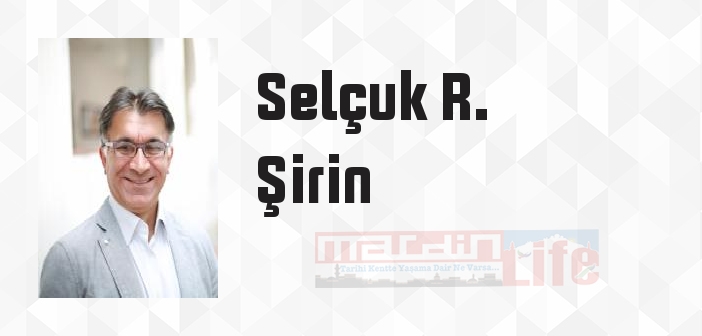 Selçuk R. Şirin kimdir? Selçuk R. Şirin kitapları ve sözleri