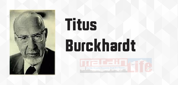 Titus Burckhardt kimdir? Titus Burckhardt kitapları ve sözleri