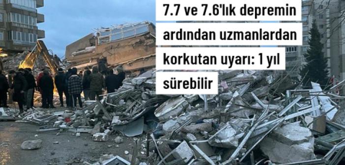 7.7 ve 7.6'lık depremin ardından uzmanlardan korkutan uyarı: Artçı sarsıntılar 1 yıl sürebilir