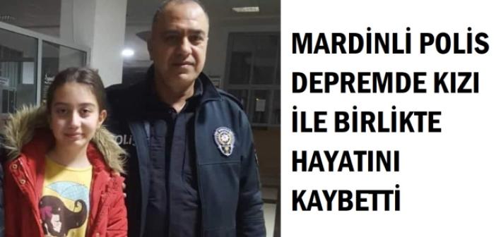 Mardinli Polis kızı ile birlikte depremde can verdi