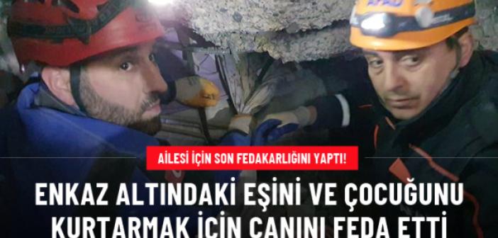 BABA..! Son fedakarlığını enkaz altındaki ailesini kurtarmak için canı ile yaptı...